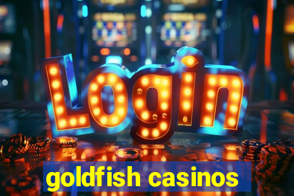 goldfish casinos